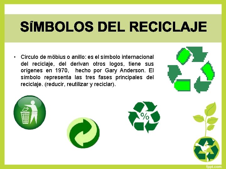  • Circulo de möbius o anillo: es el símbolo internacional del reciclaje, del