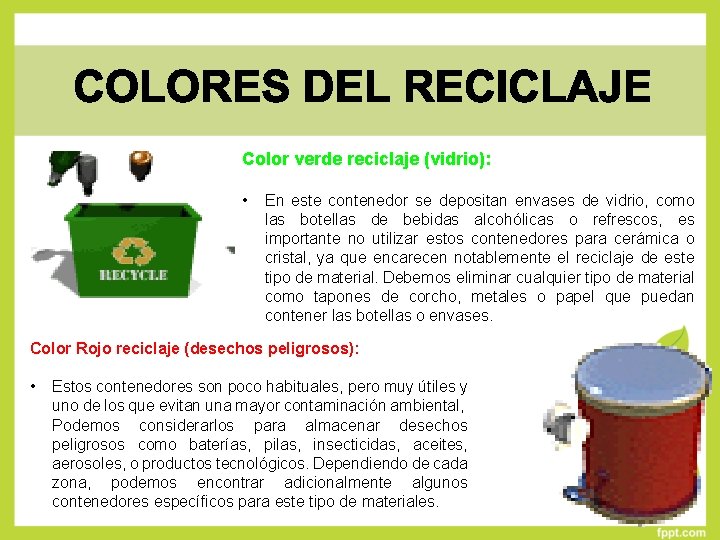 Color verde reciclaje (vidrio): • En este contenedor se depositan envases de vidrio, como