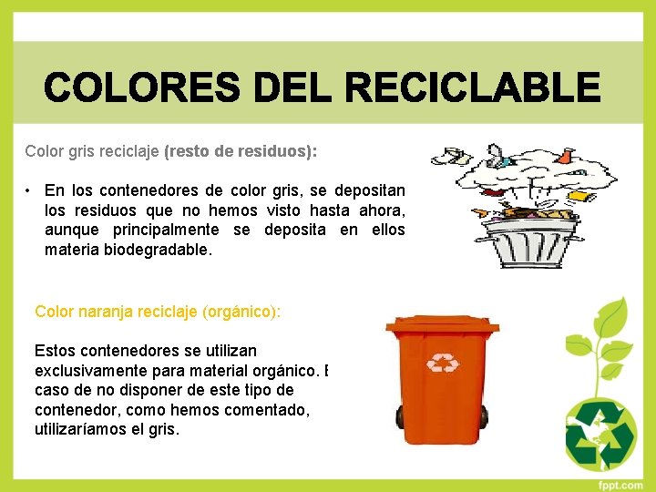 Color gris reciclaje (resto de residuos): • En los contenedores de color gris, se