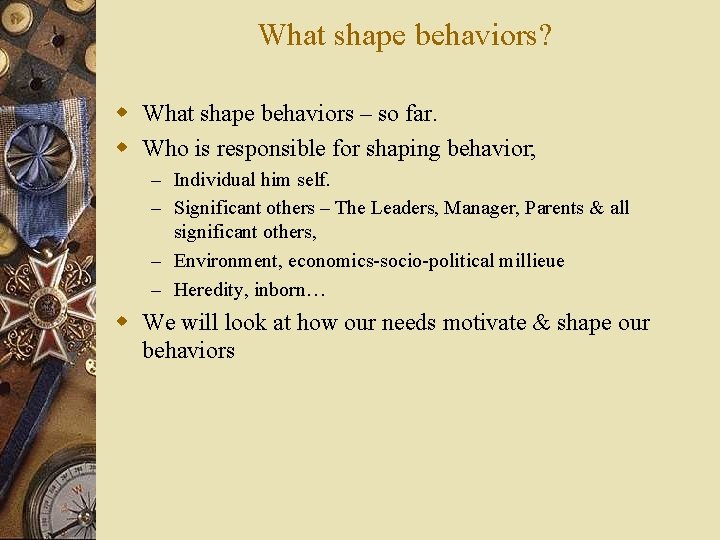 What shape behaviors? w What shape behaviors – so far. w Who is responsible