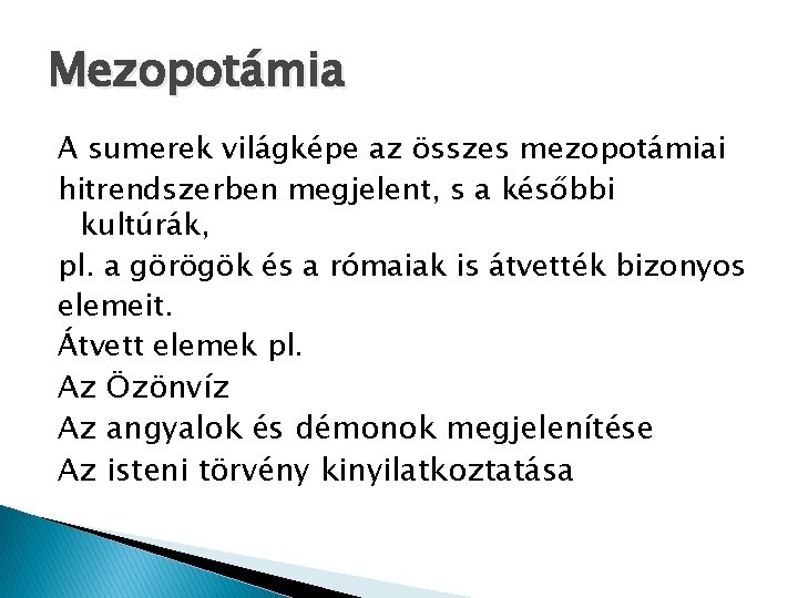 Mezopotámia A sumerek világképe az összes mezopotámiai hitrendszerben megjelent, s a későbbi kultúrák, pl.