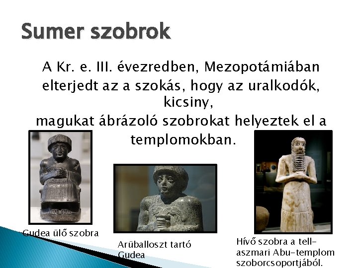 Sumer szobrok A Kr. e. III. évezredben, Mezopotámiában elterjedt az a szokás, hogy az