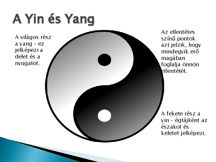 A Yin és Yang A világos rész a yang – ez jelképezi a delet