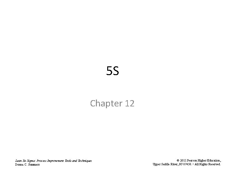 5 S Chapter 12 Lean Six Sigma: Process Improvement Tools and Techniques Donna C. 5 S Chapter 12 Lean Six Sigma: Process Improvement Tools and Techniques Donna C.
