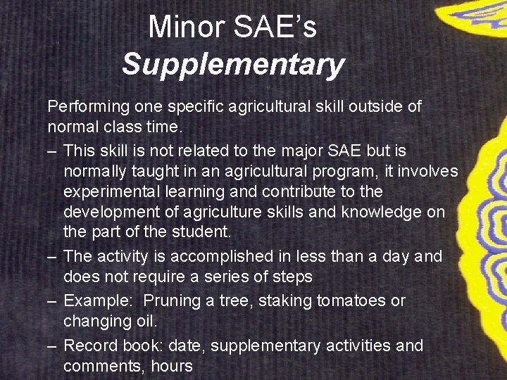 Minor SAE’s Supplementary Performing one specific agricultural skill outside of normal class time. –