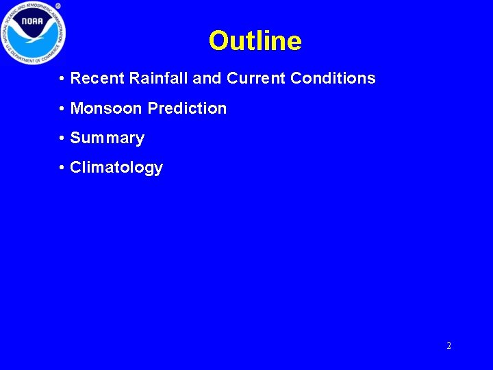 Outline • Recent Rainfall and Current Conditions • Monsoon Prediction • Summary • Climatology