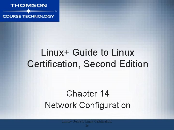 Linux+ Guide to Linux Certification, Second Edition Chapter 14 Network Configuration Linux+ Guide to