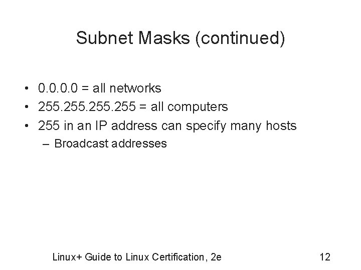 Subnet Masks (continued) • 0. 0 = all networks • 255 = all computers