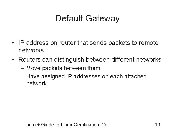 Default Gateway • IP address on router that sends packets to remote networks •