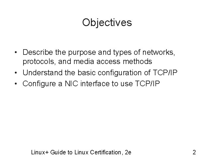 Objectives • Describe the purpose and types of networks, protocols, and media access methods