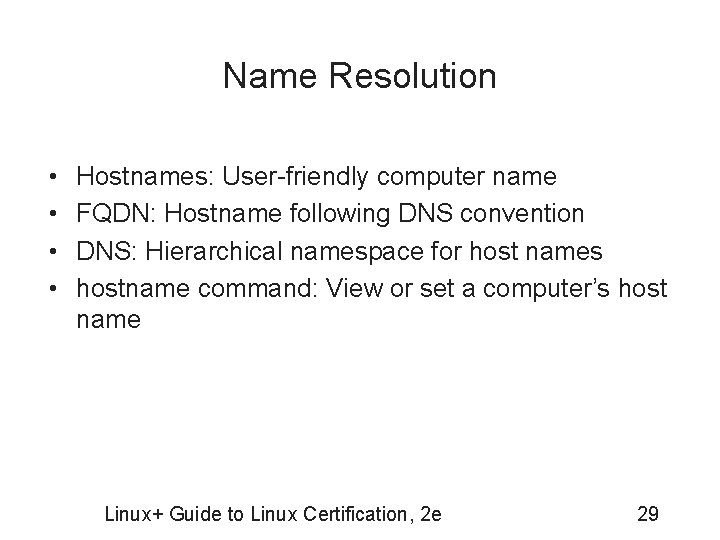 Name Resolution • • Hostnames: User-friendly computer name FQDN: Hostname following DNS convention DNS: