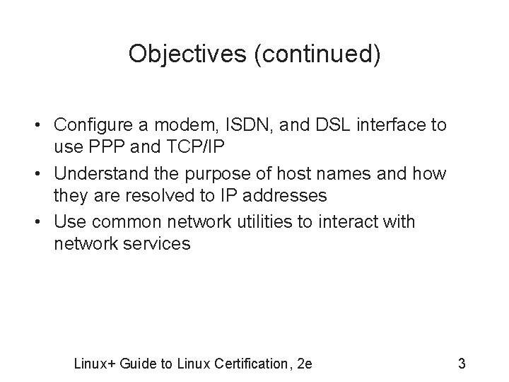 Objectives (continued) • Configure a modem, ISDN, and DSL interface to use PPP and