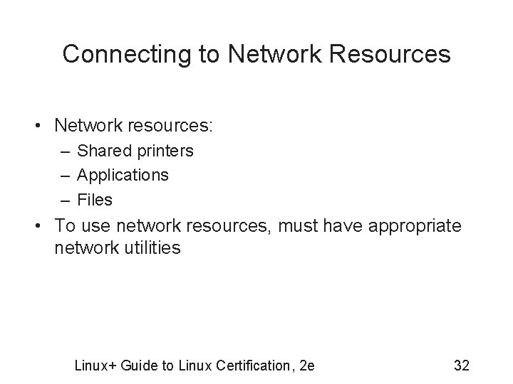 Connecting to Network Resources • Network resources: – Shared printers – Applications – Files