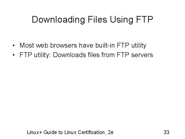 Downloading Files Using FTP • Most web browsers have built-in FTP utility • FTP