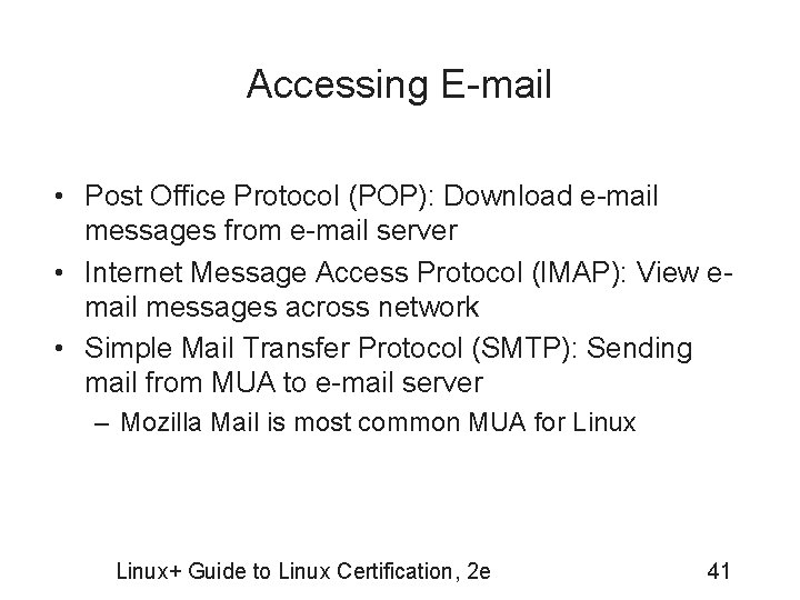 Accessing E-mail • Post Office Protocol (POP): Download e-mail messages from e-mail server •