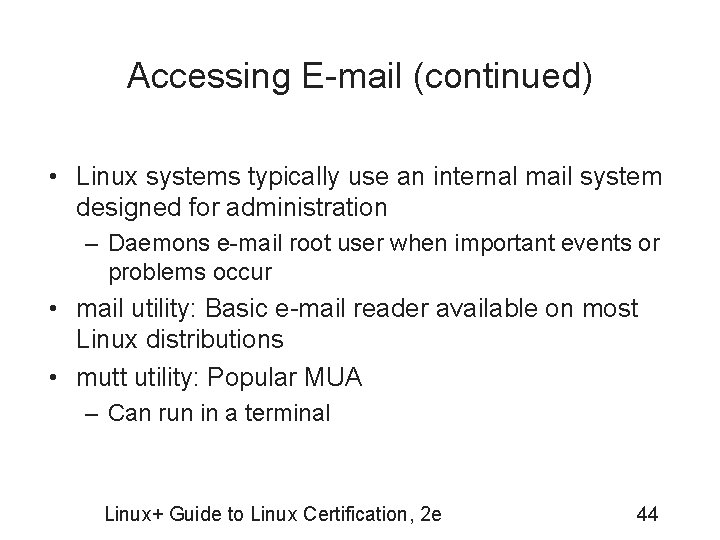 Accessing E-mail (continued) • Linux systems typically use an internal mail system designed for