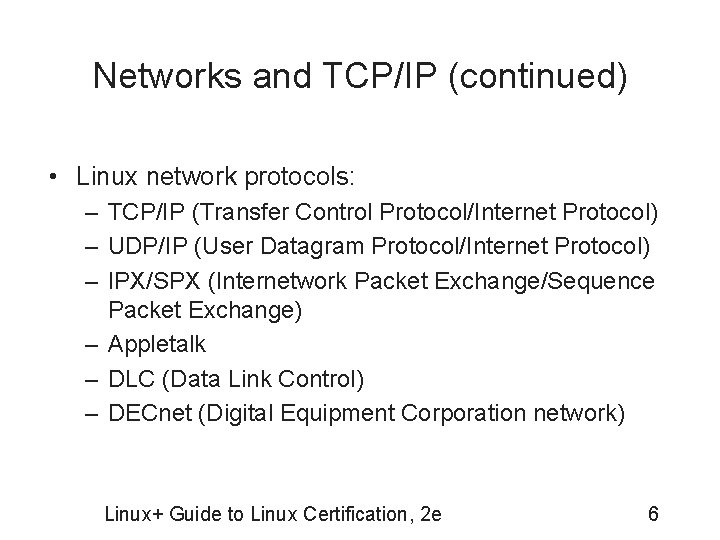 Networks and TCP/IP (continued) • Linux network protocols: – TCP/IP (Transfer Control Protocol/Internet Protocol)