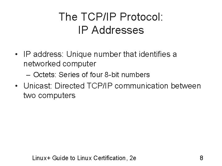 The TCP/IP Protocol: IP Addresses • IP address: Unique number that identifies a networked