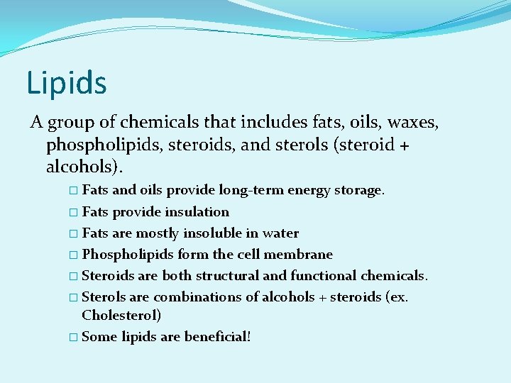 Lipids A group of chemicals that includes fats, oils, waxes, phospholipids, steroids, and sterols