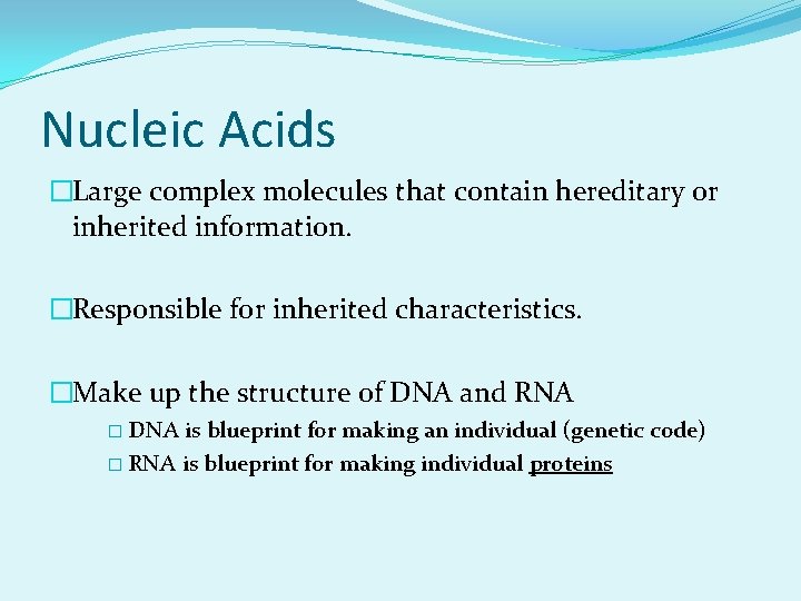 Nucleic Acids �Large complex molecules that contain hereditary or inherited information. �Responsible for inherited