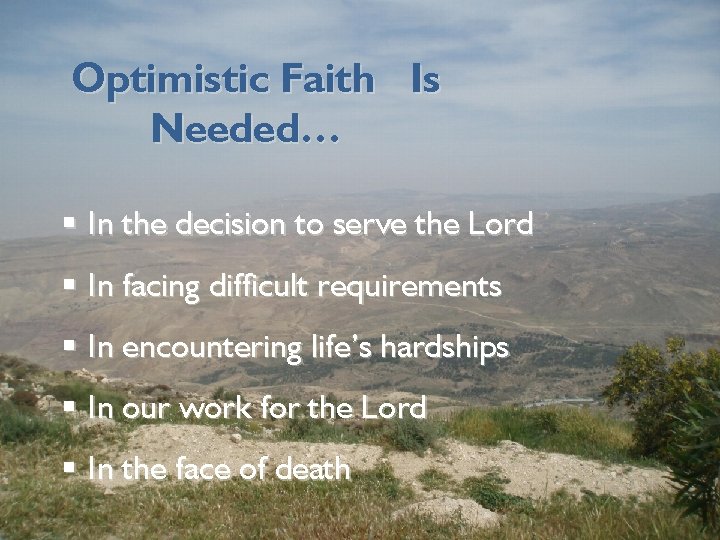 Optimistic Faith Is Needed… § In the decision to serve the Lord § In