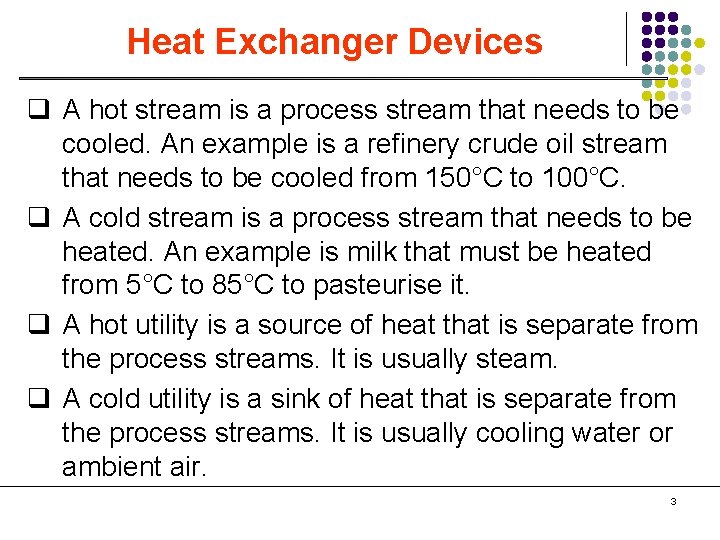 Heat Exchanger Devices q A hot stream is a process stream that needs to