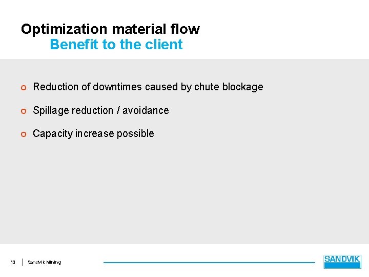 Optimization material flow Benefit to the client 19 ¢ Reduction of downtimes caused by