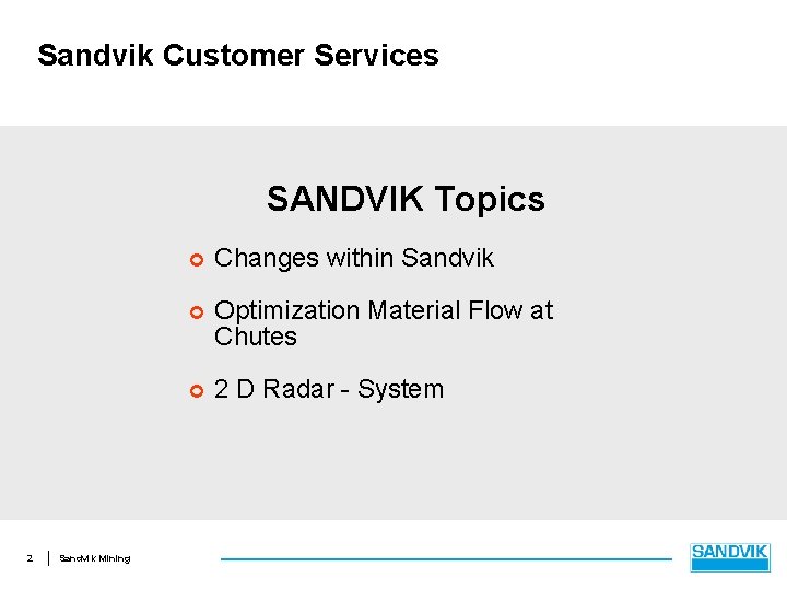 Sandvik Customer Services SANDVIK Topics 2 Sandvik Mining ¢ Changes within Sandvik ¢ Optimization