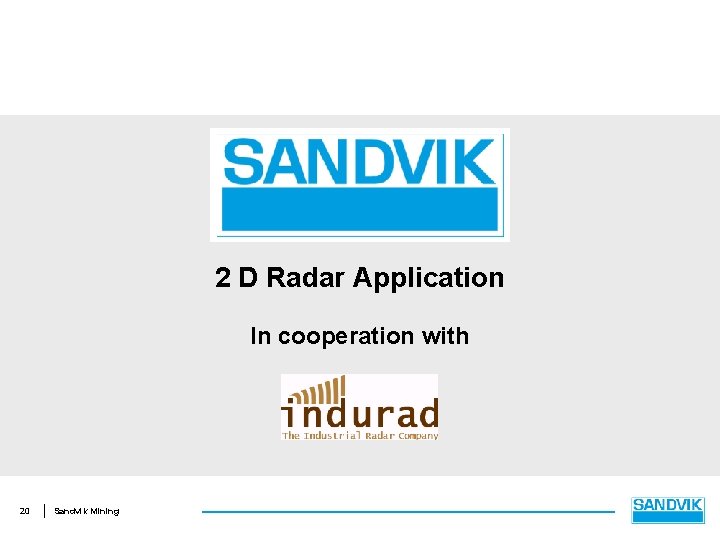 2 D Radar Application In cooperation with 20 Sandvik Mining 
