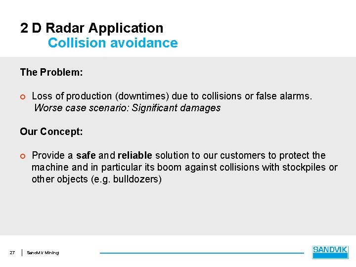2 D Radar Application Collision avoidance The Problem: ¢ Loss of production (downtimes) due