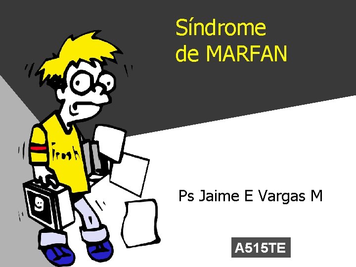 Síndrome de MARFAN Ps Jaime E Vargas M A 515 TE 