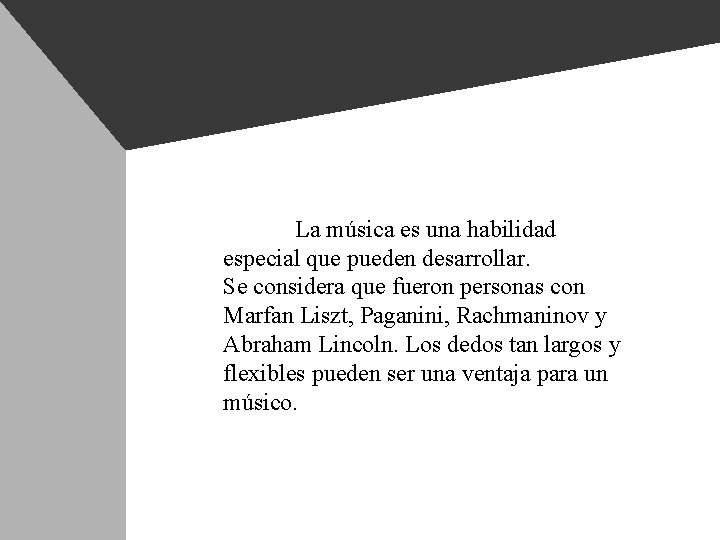 La música es una habilidad especial que pueden desarrollar. Se considera que fueron personas