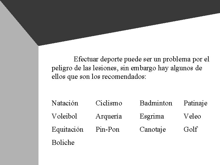 Efectuar deporte puede ser un problema por el peligro de las lesiones, sin embargo