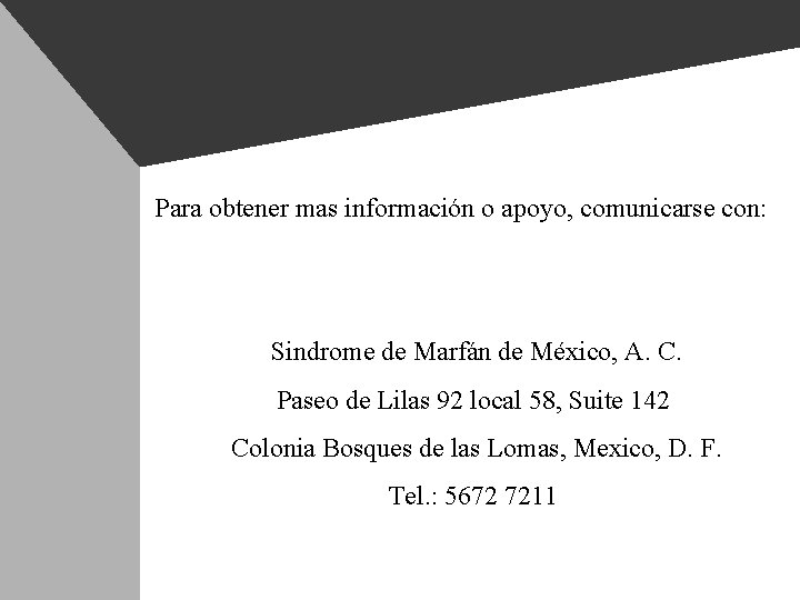 Para obtener mas información o apoyo, comunicarse con: Sindrome de Marfán de México, A. Para obtener mas información o apoyo, comunicarse con: Sindrome de Marfán de México, A.