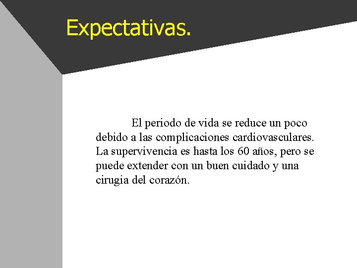 Expectativas. El periodo de vida se reduce un poco debido a las complicaciones cardiovasculares.