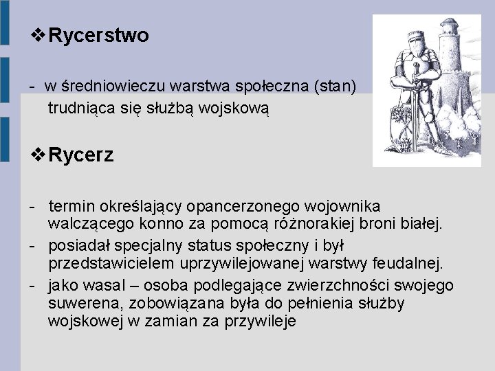  Rycerstwo - w średniowieczu warstwa społeczna (stan) trudniąca się służbą wojskową Rycerz -