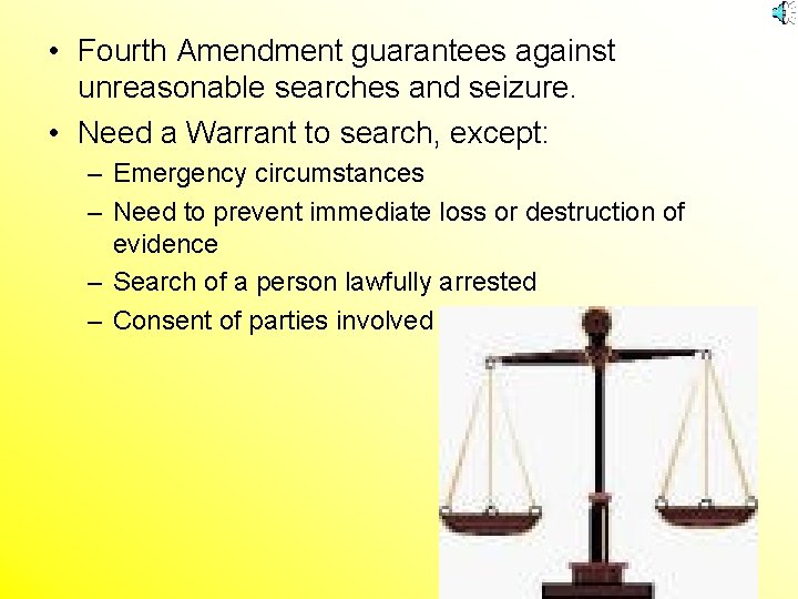  • Fourth Amendment guarantees against unreasonable searches and seizure. • Need a Warrant