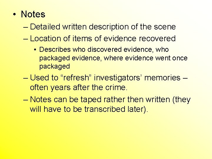  • Notes – Detailed written description of the scene – Location of items