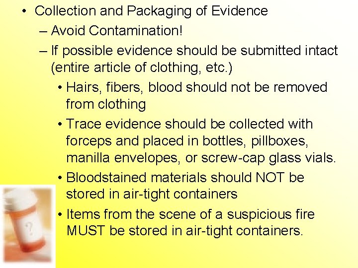  • Collection and Packaging of Evidence – Avoid Contamination! – If possible evidence