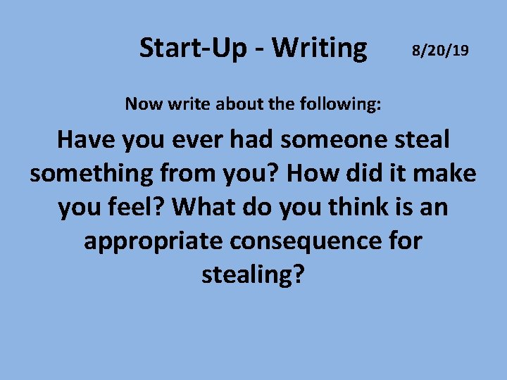 Start-Up - Writing 8/20/19 Now write about the following: Have you ever had someone