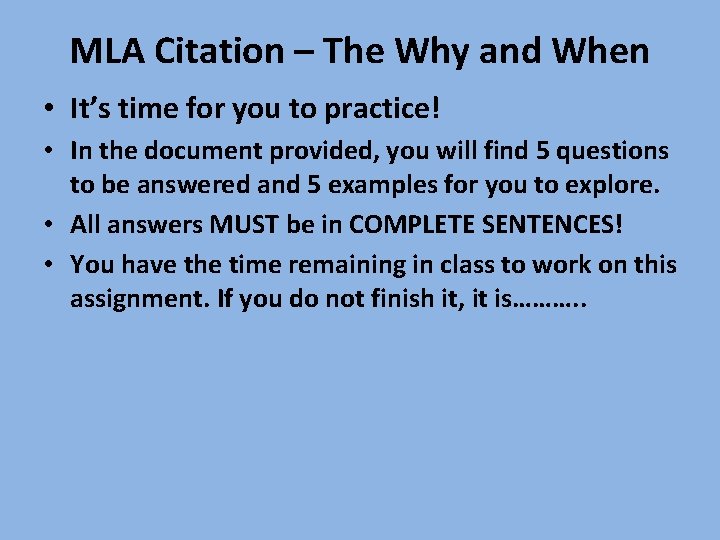 MLA Citation – The Why and When • It’s time for you to practice!