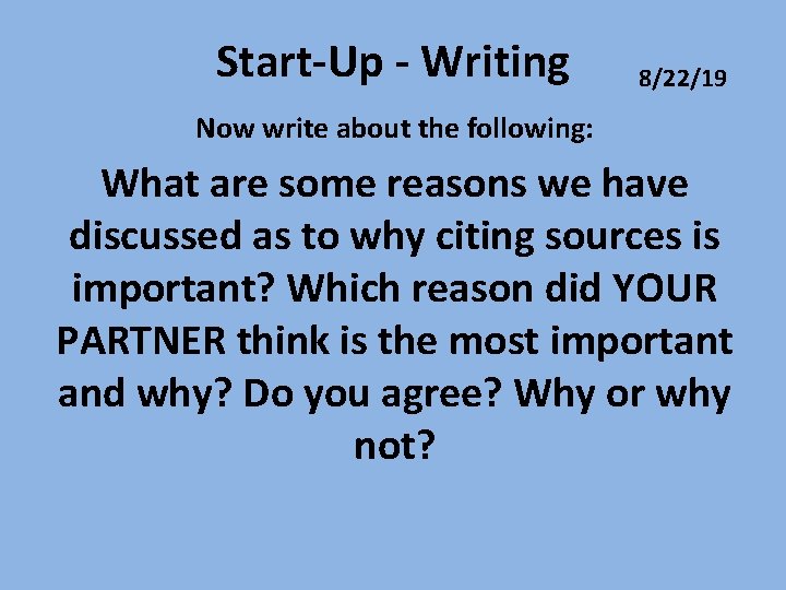 Start-Up - Writing 8/22/19 Now write about the following: What are some reasons we