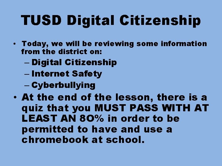 TUSD Digital Citizenship • Today, we will be reviewing some information from the district