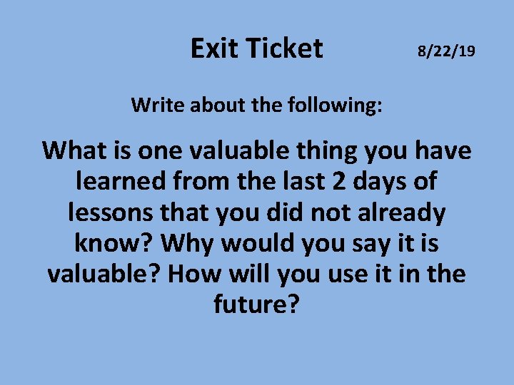 Exit Ticket 8/22/19 Write about the following: What is one valuable thing you have