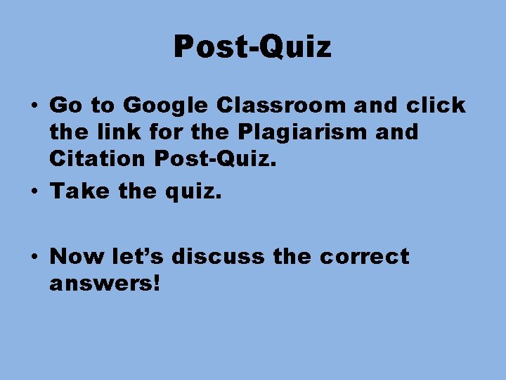 Post-Quiz • Go to Google Classroom and click the link for the Plagiarism and