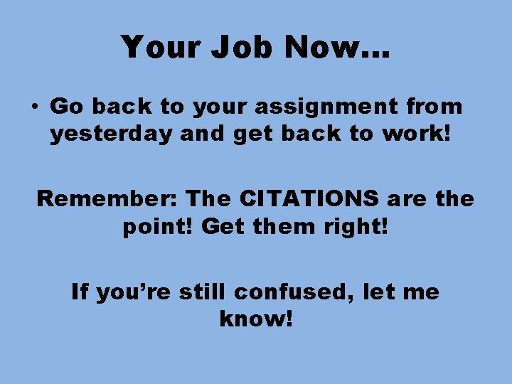 Your Job Now… • Go back to your assignment from yesterday and get back