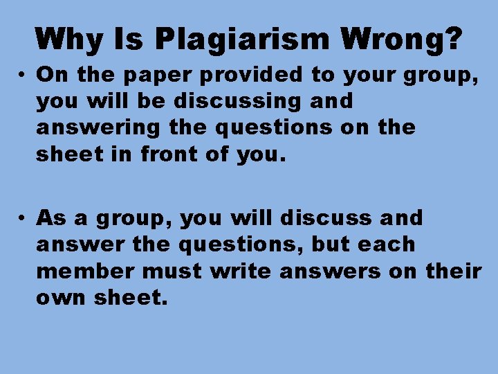 Why Is Plagiarism Wrong? • On the paper provided to your group, you will