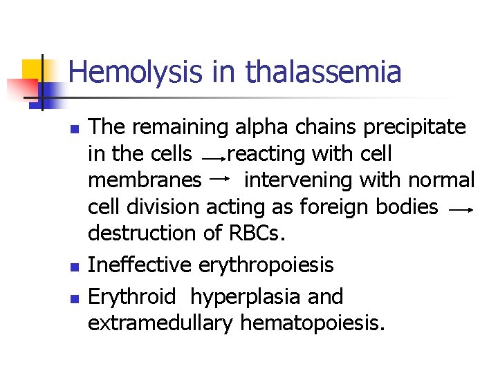 Hemolysis in thalassemia n n n The remaining alpha chains precipitate in the cells