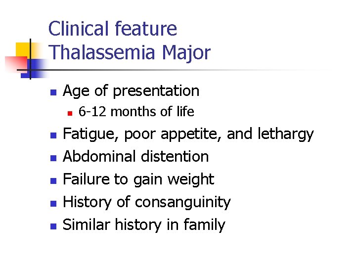 Clinical feature Thalassemia Major n Age of presentation n n n 6 -12 months