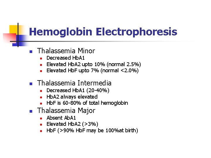 Hemoglobin Electrophoresis n Thalassemia Minor n n Thalassemia Intermedia n n Decreased Hb. A